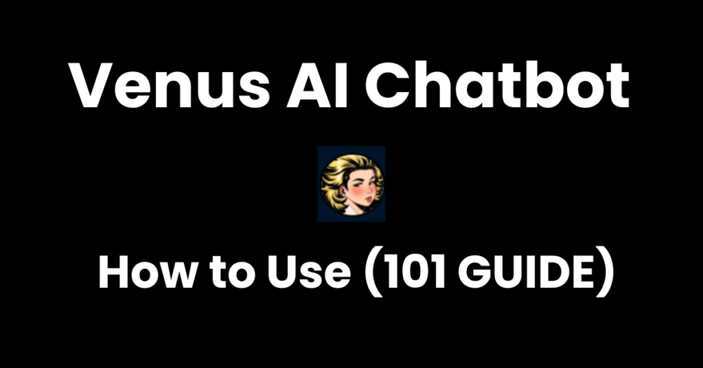 Venus AI Chatbot Overview & How to Use