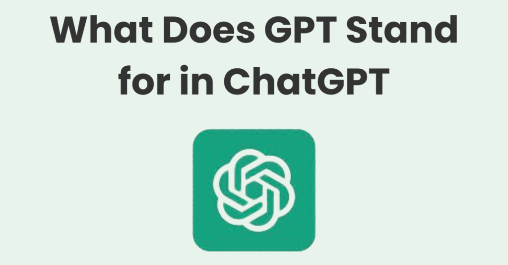 What Does GPT Stand for in ChatGPT