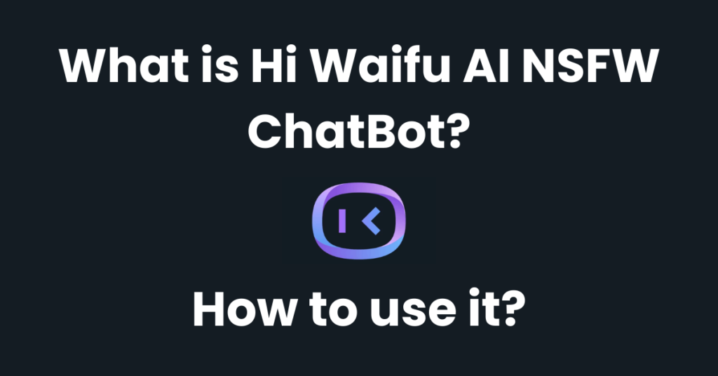 What is Hi Waifu AI NSFW ChatBot